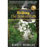 Walking The Broken Path: Finding My Way Back from Trauma, Grief & Loss to a Place of Healing & Harmony