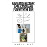 Navigation History, Application and Fun with the Sun