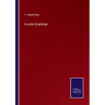A Latin Grammar
