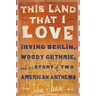 This Land That I Love: Irving Berlin, Woody Guthrie, and the Story of Two American Anthems