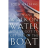 If You Want to Walk on Water, You've Got to Get Out of the Boat: 10 Lessons to Trusting God