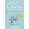 Love You Like a Bus: Letters to Will: Finding Joy and Purpose in Life After Child Loss