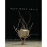 Once When Green: Poems