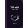 Journal of Travels Around the World: Twenty-seven Thousand Five Hundred Miles Over sea and Land
