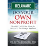 Delaware Do Your Own Nonprofit: The ONLY GPS You Need for 501c3 Tax Exempt Approval