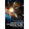 Powerful or Powerless in the Virtual Space: The Choice is Yours !