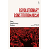 Revolutionary Constitutionalism: Law, Legitimacy, Power