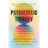 Psychedelic Therapy: A Revolutionary Approach to Restoring Your Mental Health and Reclaiming Your Life