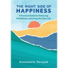 The Right Side of Happiness: A Practical Guide for Embracing Mindfulness and Living Your Best Life