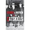 Murder & Mayhem in the Catskills