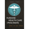 Humane Health Care for Prisoners: Ethical and Legal Challenges