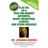 Flax Oil as a True Aid Against Arthritis, Heart Infarction, Cancer, and Other Diseases