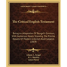 The Critical English Testament: Being an Adaptation of Bengel's Gnomon, with Numerous Notes, Showing the Precise Results of Modern Criticism and Exege