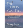 The Secrets You Tell: Surviving the Lies of Childhood Abuse