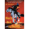 Black, Red and Deadly: Black and Indian Gunfighters of the Indian Territory, 1870-1907