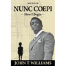Nunc Coepi: Now I Begin - A Memoir