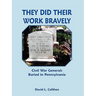 They Did Their Work Bravely: Civil War Generals Buried in Pennsylvania