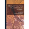 Metallographers' Handbook of Etching