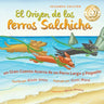 El Origen de los Perros Salchicha (Second Edition Spanish/English Bilingual Soft Cover): Un Gran Cuento Acerca de un Perro Largo y Peque (Tall Tales