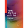 The Art of Hardware Architecture: Design Methods and Techniques for Digital Circuits