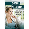 Social Security for the Suddenly Single: Social Security Retirement and Survivor Benefits for Divorcees