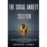 The Social Anxiety Solution: The Proven Workbook for an Introvert to Cure Social Anxiety Disorder & Overcome Shyness - For Kids, Teen and Adults
