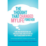 The Thought That Changed My Life Forever: How One Inspiration Can Unleash Your True Potential and Transform the World