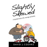 Slightly Skewed: A lopsided look at life, marriage and family