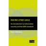 Iso/Iec 27001: 2022: An introduction to information security and the ISMS standard