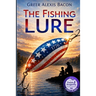 The Fishing Lure: A Children's Story About The Importance Of Believing In The American Dream Through The Love Of Fishing
