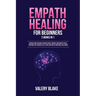 Empath Healing for Beginners: 2 Books in 1: Survival Guide for Highly Sensitive People. Improve Your Empathy Skills, Overcome Fear, Increase Self-Es