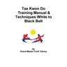 Tae Kwon Do Training Manual & Techniques White to Black Belt