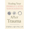 Healing Your Dysregulated Nervous System After Trauma