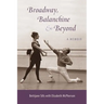 Broadway, Balanchine, and Beyond: A Memoir