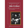 The Selected Plays of John Webster: The White Devil, the Duchess of Malfi, the Devil's Law Case