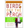 Birds Off the Perch: Therapy and Training for Your Pet Bird