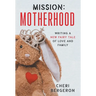 Mission: Motherhood: Writing a New Fairy Tale of Love and Family