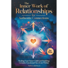 The Inner Work of Relationships for Authentic Connections: Healing Your Inner Child and Building Genuine Emotional Ties from Within