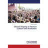 Choral Singing in Human Culture and Evolution