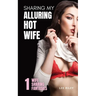 Sharing My Alluring Hot Wife: Wife Sharing Hotwife Erotica Collection