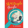 Sh*t People Google: Weird And Funny Google Searches