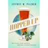 Hopped Up: How Travel, Trade, and Taste Made Beer a Global Commodity