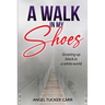 A Walk In My Shoes: Growing Up Black in a White World
