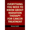 Everything you need to know about Radiation Therapy for Cancer Treatment