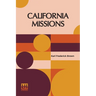 California Missions: A Guide To The Historic Trails Of The Padres, Foreword By Rexford Newcomb