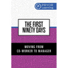 The First Ninety Days: Moving from Co-Worker to Manager