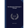 Die Allgemeine Pathologie U. Therapie