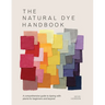 The Natural Dye Handbook: A Comprehensive Guide to Exploring Plant-Based Dyeing Techniques
