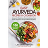 Easy Ayurveda Recipes & Cookbook: Recipes for Weight Loss, Hormonal Balance, Heart Health, Pregnancy, Old Age & Mental Well-Being