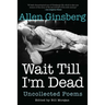 Wait Till I'm Dead: Uncollected Poems